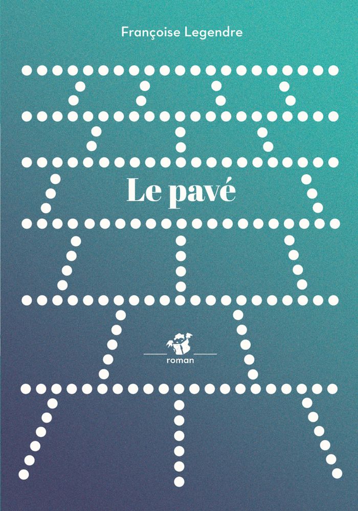 Couverture du livre « Le pavé : roman » de Françoise Legendre, librairie Les Contes Infusés à Corte