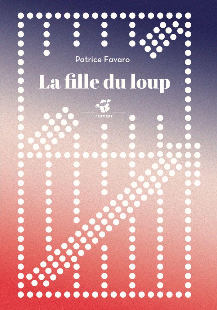 Couverture du livre « La fille du loup : roman » de Patrice Favaro, librairie Les Contes Infusés à Corte