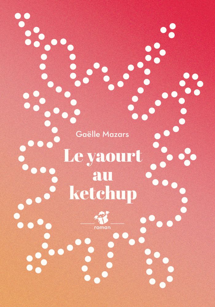 Couverture du livre « Le yaourt au ketchup : roman » de Gaëlle Mazars, librairie Les Contes Infusés à Corte