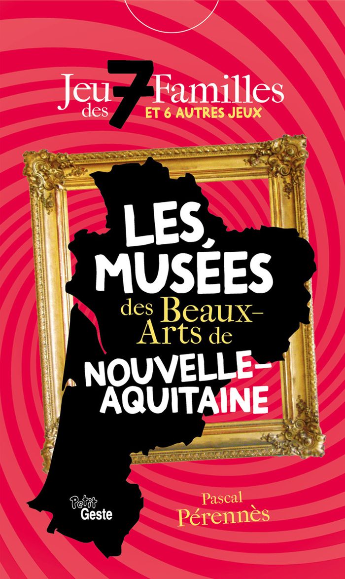 Couverture du livre « JEU DES 7 FAMILLES - LES MUSEES DES BEAUX-ARTS DE NOUVELLE-AQUITAINE » de Pascal Perennes, librairie Les Contes Infusés à Corte