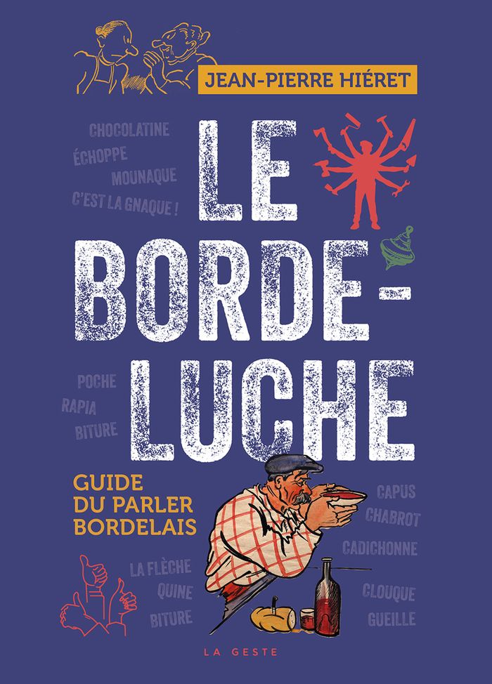 Couverture du livre « Le bordeluche n'aura plus de secret pour vous ! : guide du parler Bordelais » de Jean-Pierre Hiéret, librairie Les Contes Infusés à Corte