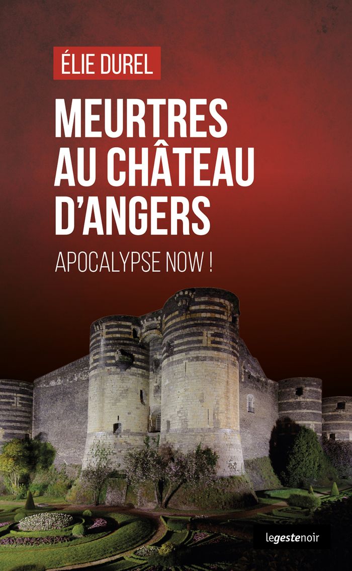 Couverture du livre « Meurtres au château d'Angers : apocalypse now ! » de Élie Durel, librairie Les Contes Infusés à Corte
