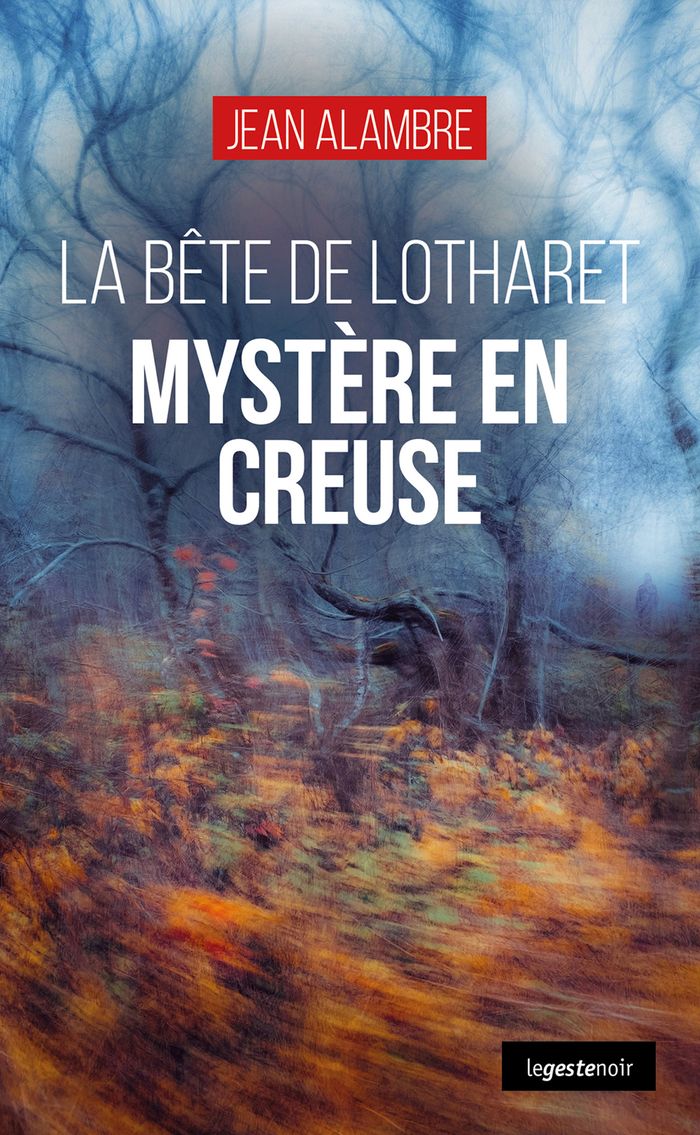 Couverture du livre « La bête de Lotharet : mystère en Creuse » de Jean Alambre, librairie Les Contes Infusés à Corte