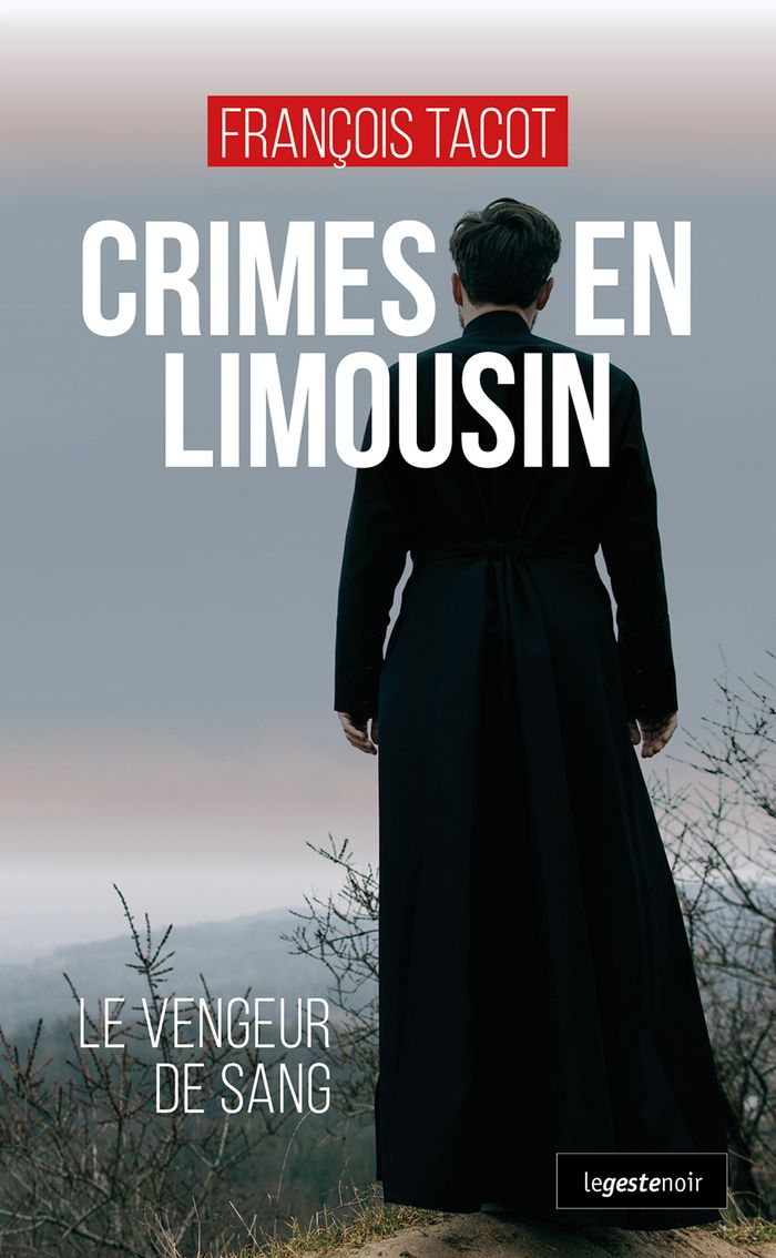 Couverture du livre « Crimes en Limousin : le vengeur de sang » de François Tacot, librairie Les Contes Infusés à Corte