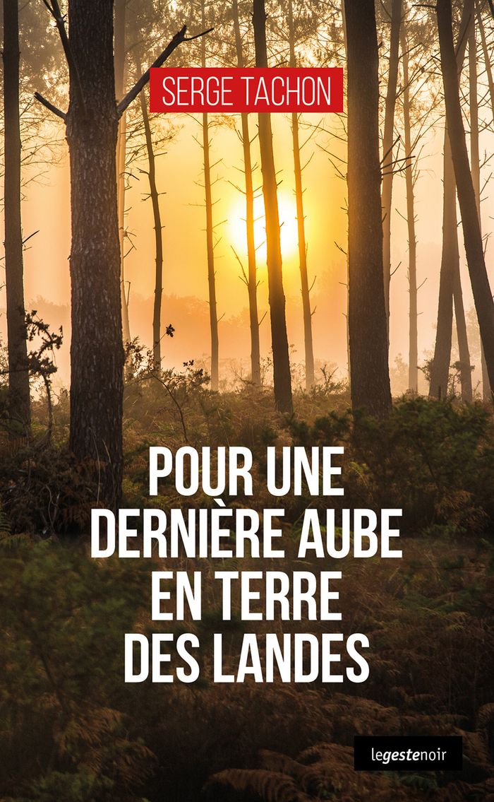 Couverture du livre « Pour une dernière aube en terre des Landes » de Serge Tachon, librairie Les Contes Infusés à Corte