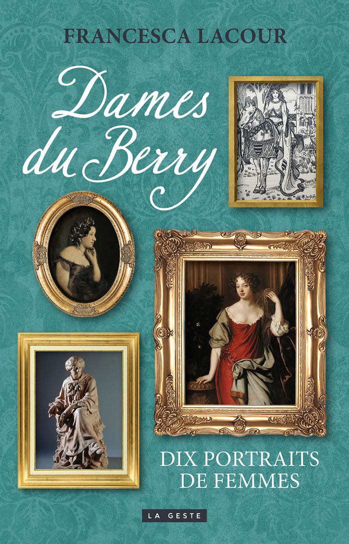 Couverture du livre « Dames du Berry : dix portraits de femmes » de Francesca Lacour, librairie Les Contes Infusés à Corte