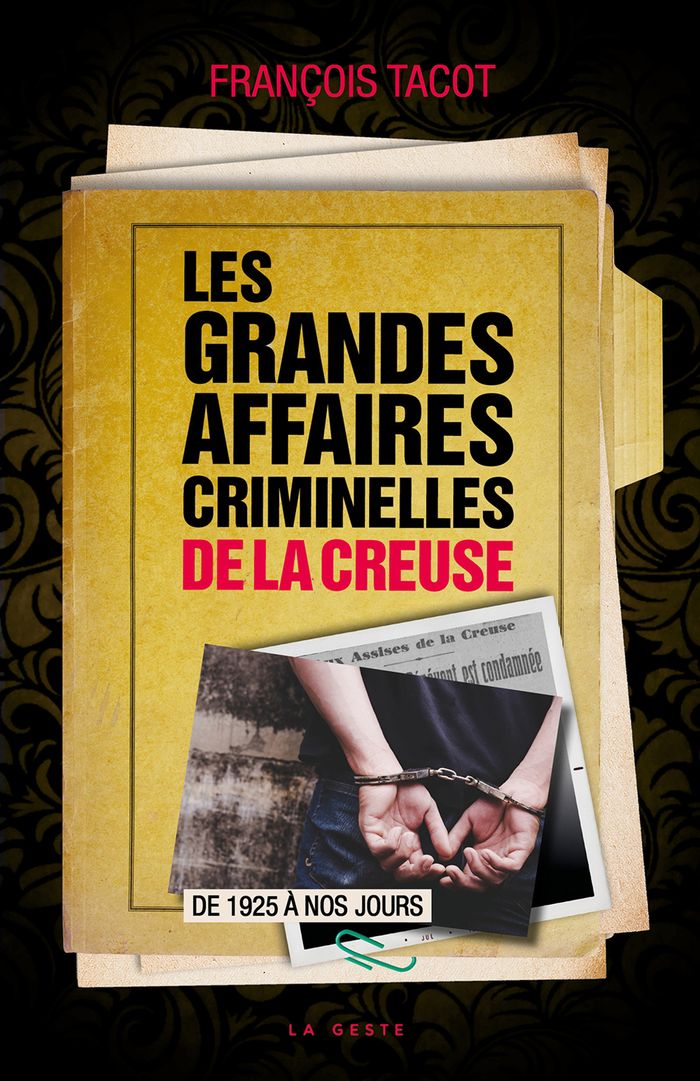 Couverture du livre « Les grandes affaires criminelles de la Creuse : de 1925 à nos jours » de François Tacot, librairie Les Contes Infusés à Corte