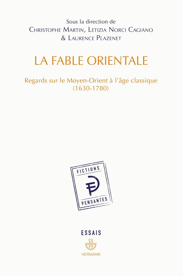 Couverture du livre « LA FABLE ORIENTALE - REGARDS SUR LE MOYEN-ORIENT A L'AGE CLASSIQUE (1630-1780) » de Christophe Martin, librairie Les Contes Infusés à Corte