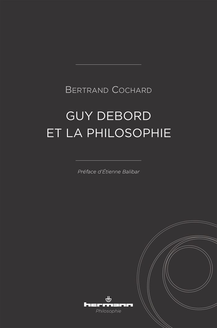 Couverture du livre « GUY DEBORD ET LA PHILOSOPHIE » de Bertrand Cochard, librairie Les Contes Infusés à Corte