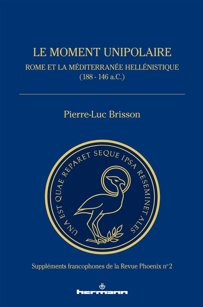 Couverture du livre « LE MOMENT UNIPOLAIRE - ROME ET LA MEDITERRANEE HELLENISTIQUE (188 - 146 A.C.) » de Pierre-Luc Brisson, librairie Les Contes Infusés à Corte