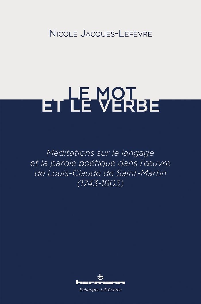 Couverture du livre « Le mot et le verbe : méditations sur le langage et la parole poétique dans l'oeuvre de Louis-Claude de Saint-Martin, 1743-1803 », librairie Les Contes Infusés à Corte