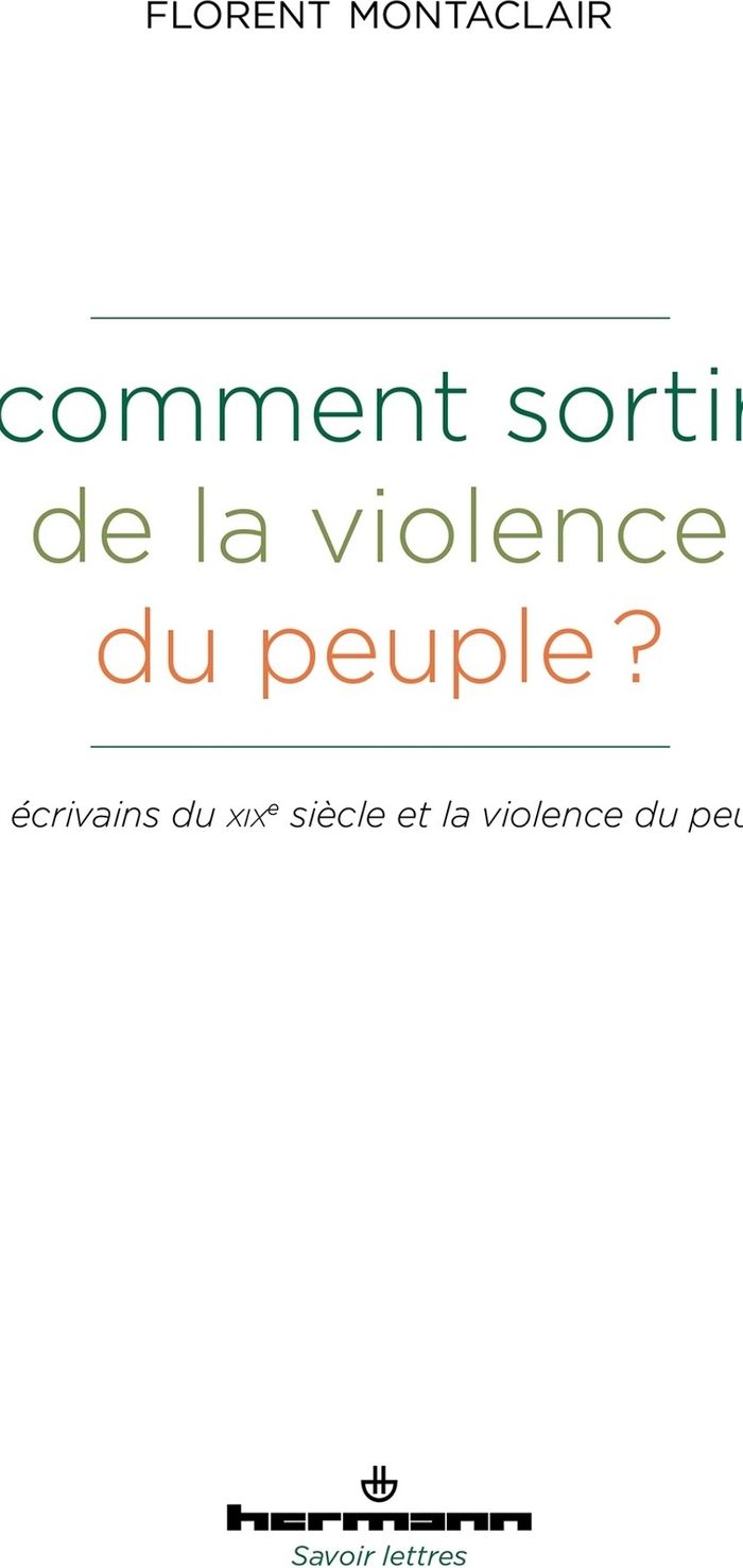 Couverture du livre « Comment sortir de la violence du peuple ? : les écrivains du XIXe siècle et la violence du peuple » de Florent Montaclair, librairie Les Contes Infusés à Corte