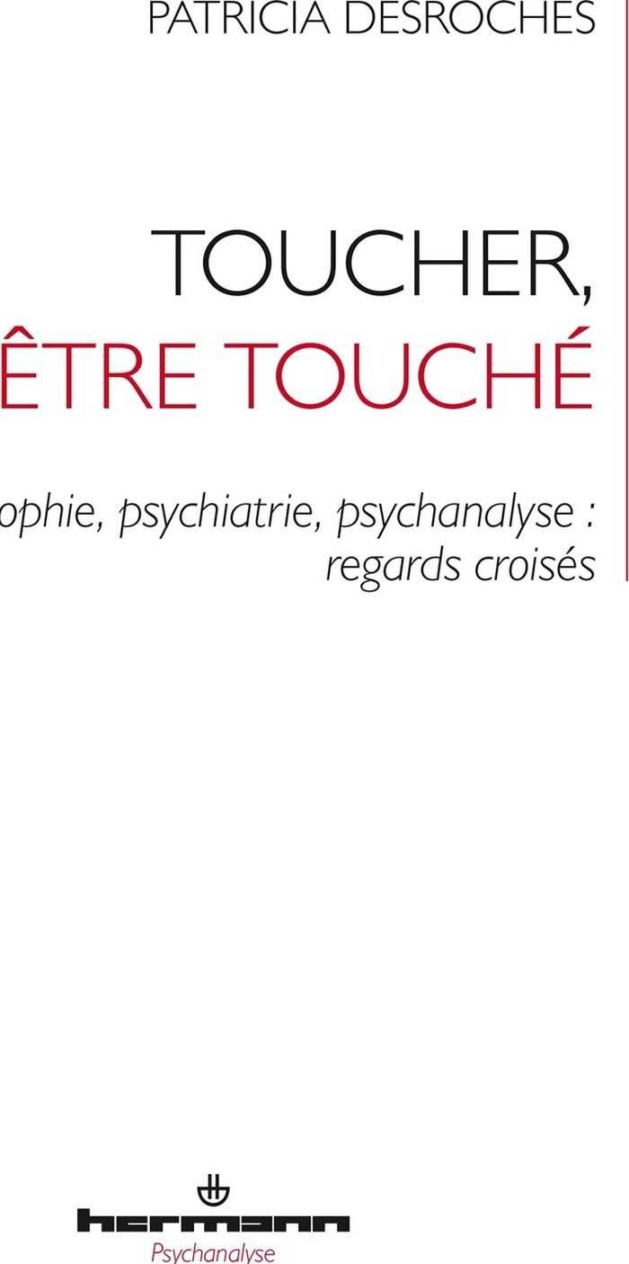 Couverture du livre « Toucher, être touché : philosophie, psychiatrie, psychanalyse, regards croisés » de Patricia Desroches, librairie Les Contes Infusés à Corte