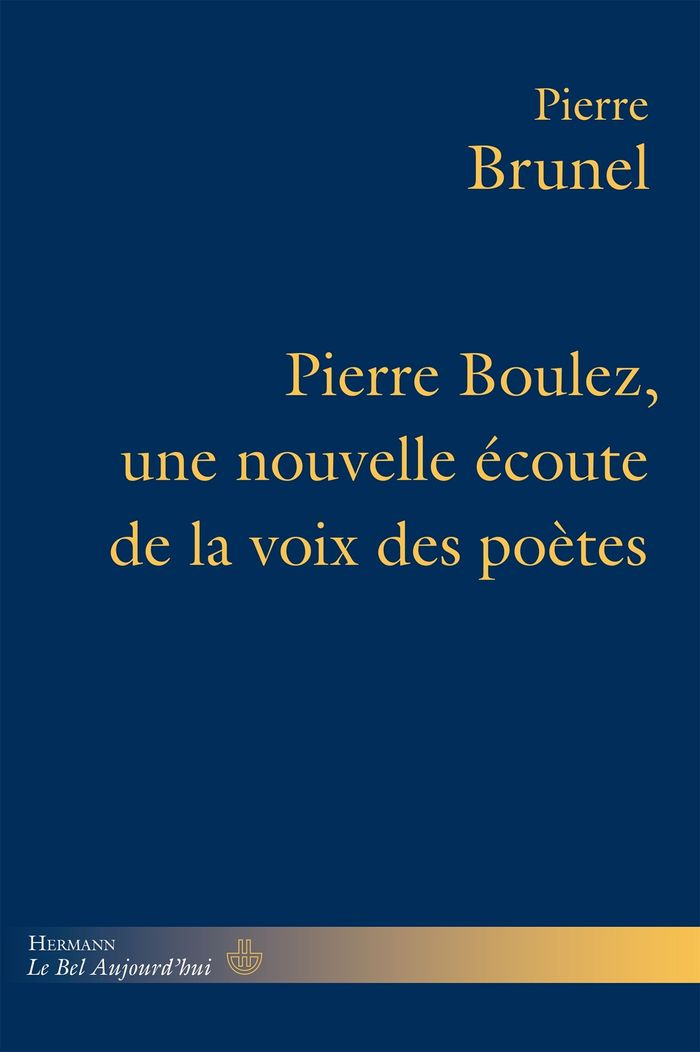 Couverture du livre « Pierre Boulez, une nouvelle écoute de la voix des poètes » de Pierre Brunel, librairie Les Contes Infusés à Corte