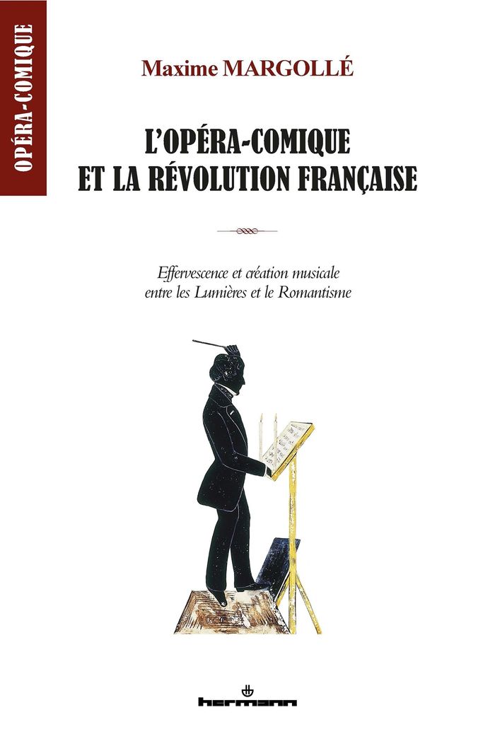 Couverture du livre « L'opéra-comique et la Révolution française : effervescence et création musicale entre les Lumières et le Romantisme » de Maxime Margollé, librairie Les Contes Infusés à Corte