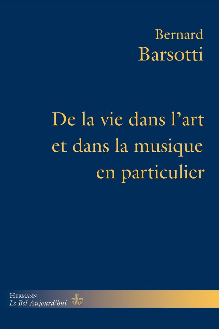 Couverture du livre « De la vie dans l'art et dans la musique en particulier » de Bernard Barsotti, librairie Les Contes Infusés à Corte