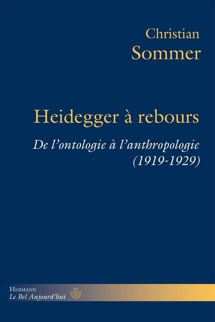 Couverture du livre « Heidegger à rebours : de l'ontologie à l'anthropologie, 1919-1929 » de Christian Sommer, librairie Les Contes Infusés à Corte