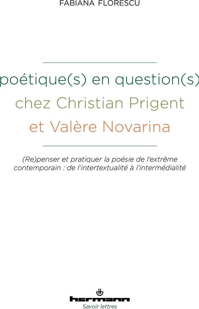 Couverture du livre « Poétique(s) en question(s) chez Christian Prigent et Valère Novarina : Repenser et pratiquer la poésie de l'extrême contemporain : de l'intertextualité à l'intermédialité » de Fabiana Florescu, librairie Les Contes Infusés à Corte