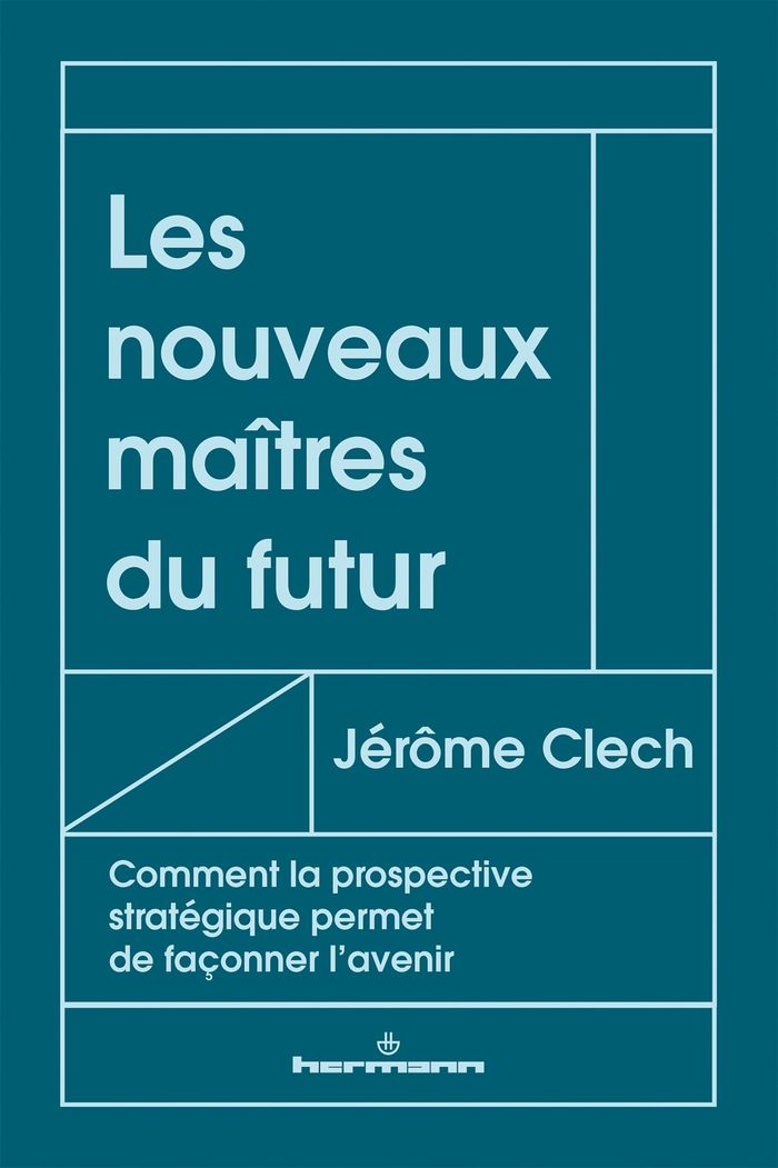 Couverture du livre « Les nouveaux maîtres du futur : comment la prospective stratégique permet de façonner l'avenir » de Jérôme Clech, librairie Les Contes Infusés à Corte