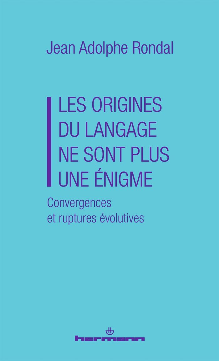 Couverture du livre « LES ORIGINES DU LANGAGE NE SONT PLUS UNE ENIGME - CONVERGENCES ET RUPTURES EVOLUTIVES » de Jean-Adolphe Rondal, librairie Les Contes Infusés à Corte