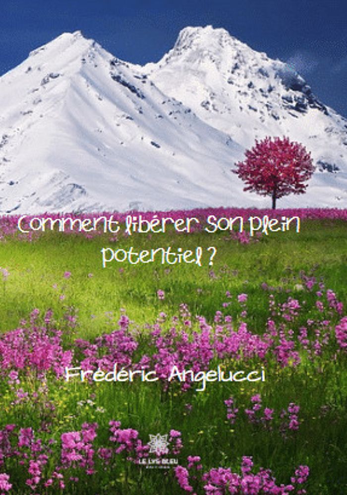 Couverture du livre « COMMENT LIBERER SON PLEIN POTENTIEL ? » de Frederic Angelucci, librairie Les Contes Infusés à Corte