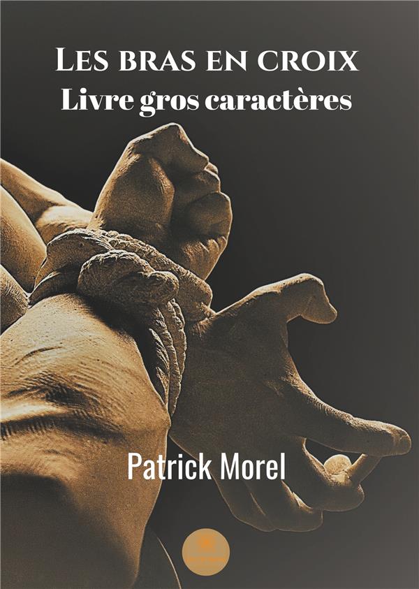Couverture du livre « LES BRAS EN CROIX » de Patrick Morel, librairie Les Contes Infusés à Corte