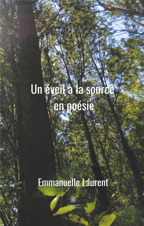 Couverture du livre « UN EVEIL A LA SOURCE EN POESIE » de Emmanuelle Laurent, librairie Les Contes Infusés à Corte