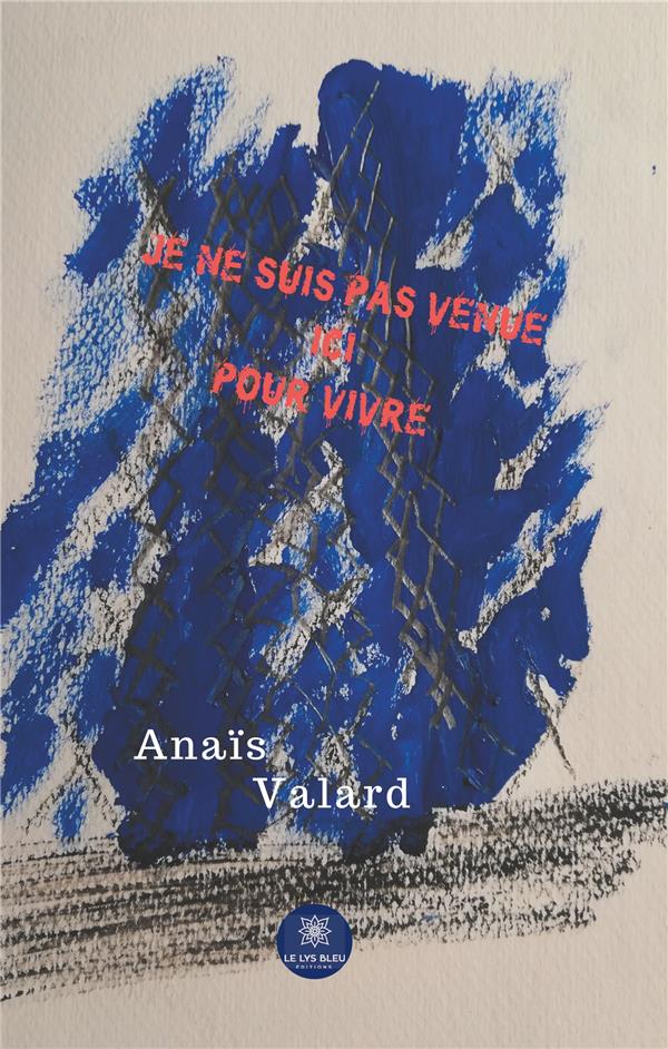 Couverture du livre « JE NE SUIS PAS VENUE ICI POUR VIVRE » de Anais Valard, librairie Les Contes Infusés à Corte
