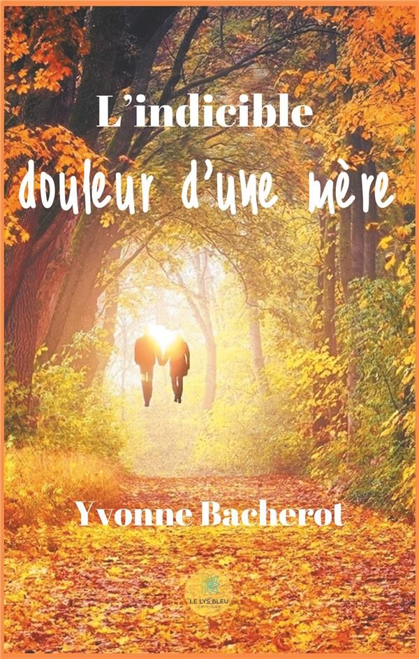 Couverture du livre « LINDICIBLE DOULEUR DUNE MERE » de Yvonne Bacherot, librairie Les Contes Infusés à Corte
