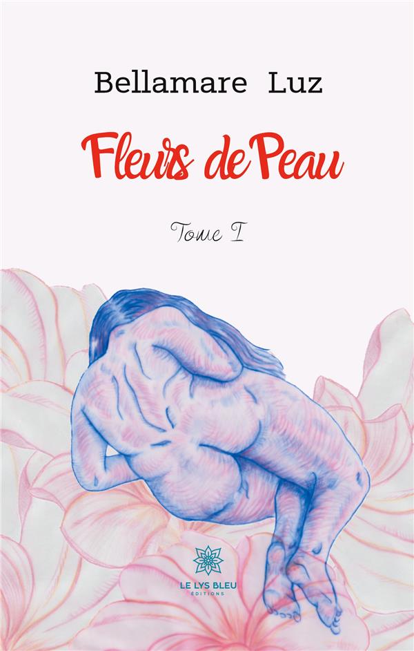 Couverture du livre « FLEURS DE PEAU TOME I » de Sarah Bellemare, librairie Les Contes Infusés à Corte
