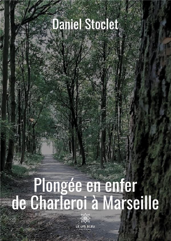 Couverture du livre « PLONGEE EN ENFER DE CHARLEROI A MARSEILLE » de Daniel Stoclet, librairie Les Contes Infusés à Corte