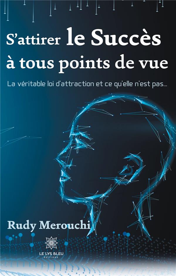 Couverture du livre « SATTIRER LE SUCCES A TOUS POINTS DE VUE : LA VERITABLE LOI D'ATTRACTION ET CE QU'ELLE N'EST PAS... » de Rudy Merouchi, librairie Les Contes Infusés à Corte