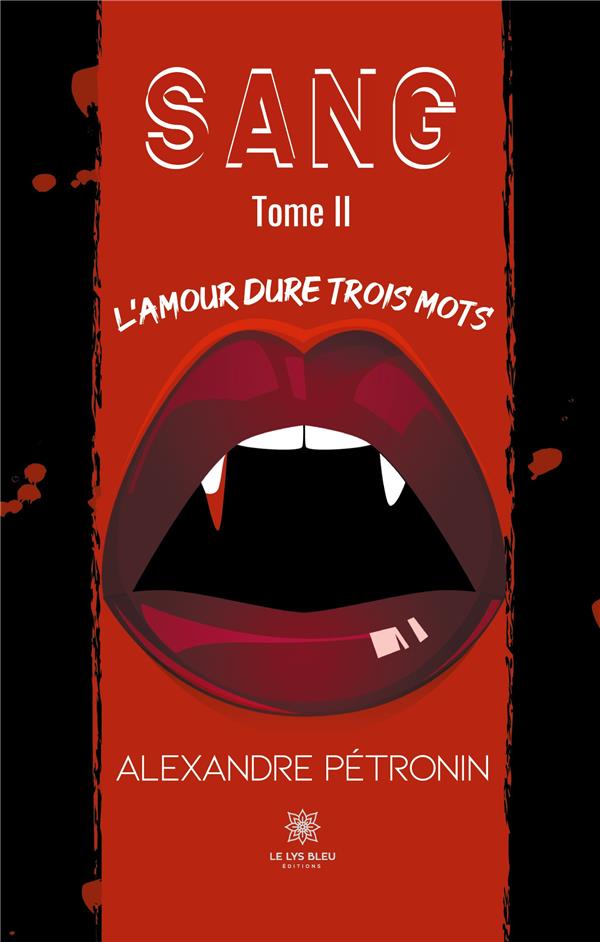 Couverture du livre « SANG TOME II LAMOUR DURE TROIS MOTS » de Alexandre Petronin, librairie Les Contes Infusés à Corte