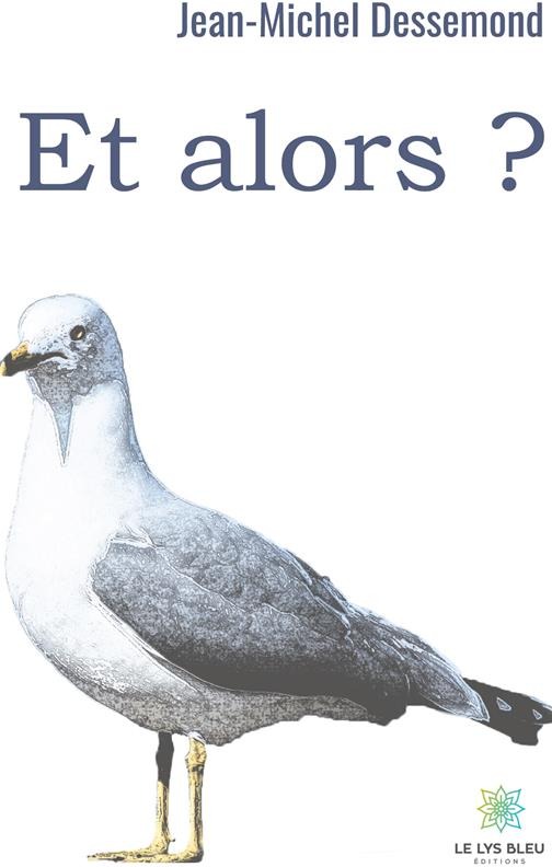 Couverture du livre « ET ALORS ? » de J-M. Dessemond, librairie Les Contes Infusés à Corte