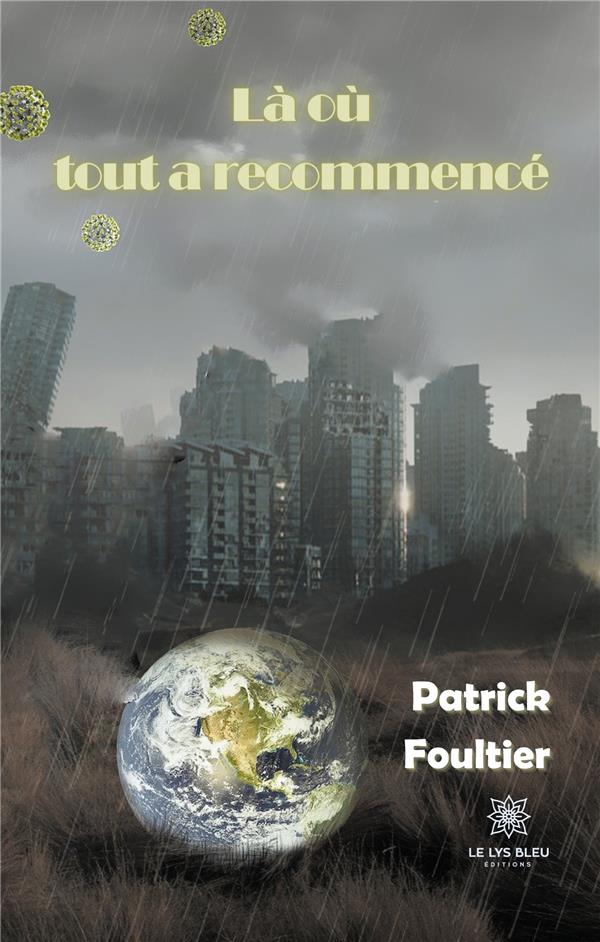 Couverture du livre « LA OU TOUT A RECOMMENCE » de Patrick Foultier, librairie Les Contes Infusés à Corte