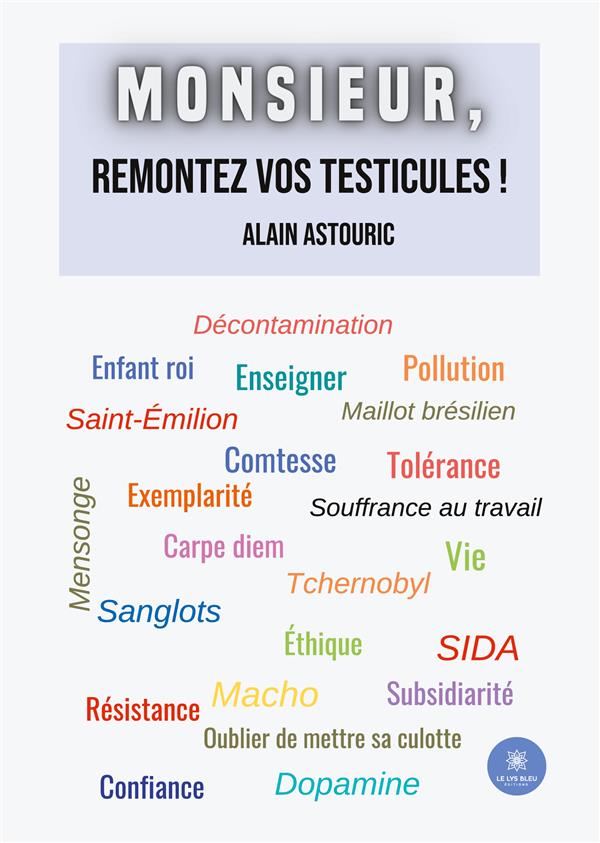 Couverture du livre « MONSIEUR, REMONTEZ VOS TESTICULES ! » de Alain Astouric, librairie Les Contes Infusés à Corte