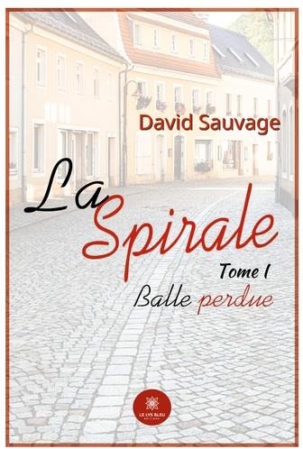Couverture du livre « LA SPIRALE - TOME I BALLE PERDUE » de David Sauvage, librairie Les Contes Infusés à Corte