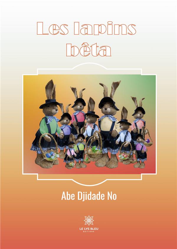 Couverture du livre « LES LAPINS BETA » de Djidade No Abe, librairie Les Contes Infusés à Corte