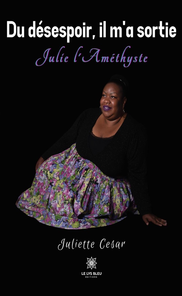 Couverture du livre « DU DESESPOIR, IL M'A SORTIE - JULIE L'AMETHYSTE » de Juliette Cesar, librairie Les Contes Infusés à Corte