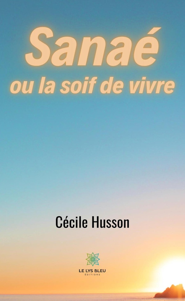 Couverture du livre « SANAE OU LA SOIF DE VIVRE » de Cecile Husson, librairie Les Contes Infusés à Corte