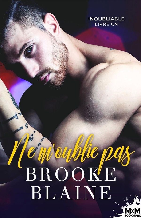 Couverture du livre « INOUBLIABLE - T01 - NE M'OUBLIE PAS - INOUBLIABLE, T1 » de Brooke Blaine, librairie Les Contes Infusés à Corte