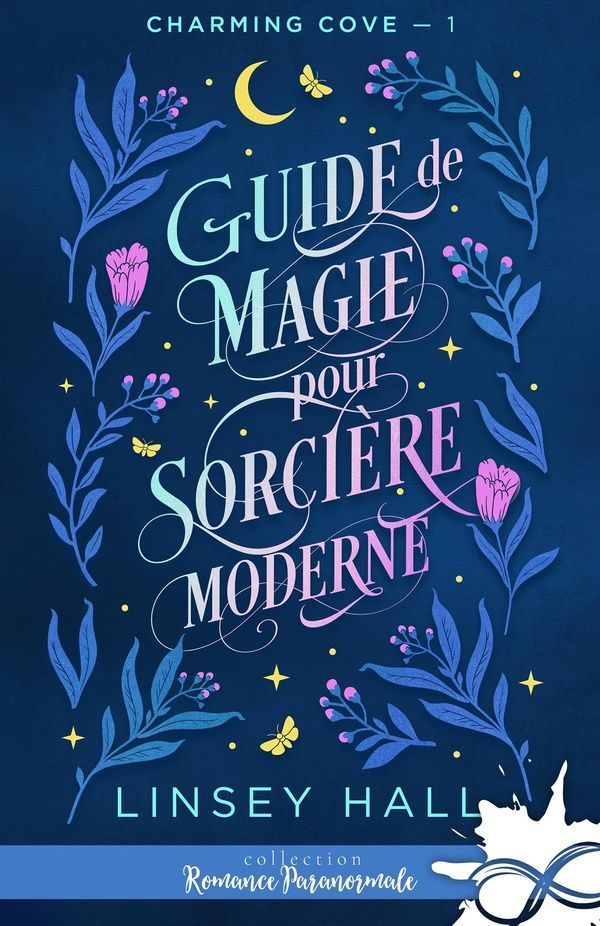 Couverture du livre « CHARMING COVE - T01 - GUIDE DE MAGIE POUR SORCIERE MODERNE - CHARMING COVE, T1 » de Linsey Hall, librairie Les Contes Infusés à Corte