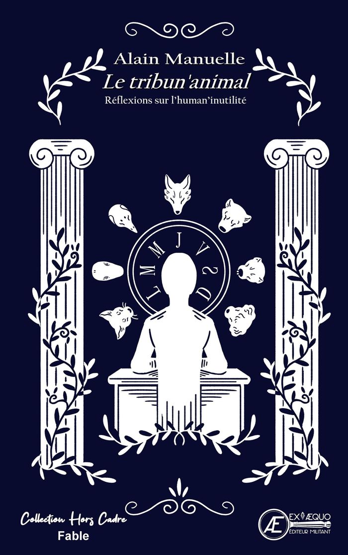 Couverture du livre « LE TRIBUN'ANIMAL - REFLEXIONS SUR L'HUMAN'INUTILITE » de Alain Manuelle, librairie Les Contes Infusés à Corte