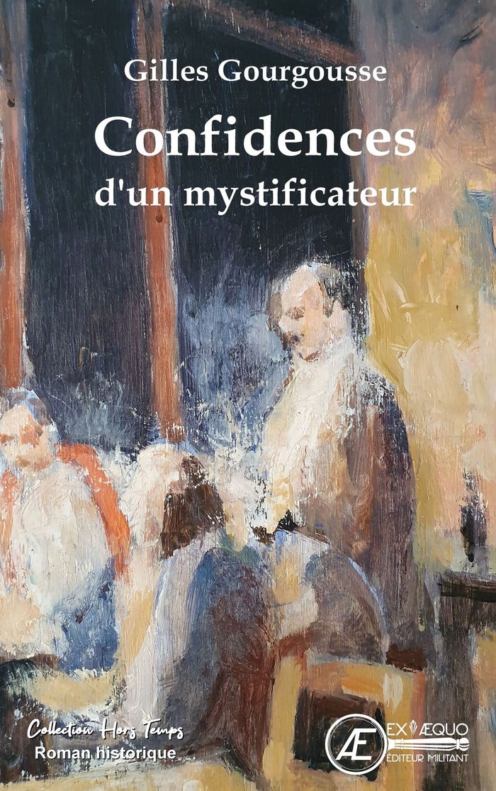 Couverture du livre « Confidences d'un mystificateur : roman historique » de Gilles Gourgousse, librairie Les Contes Infusés à Corte