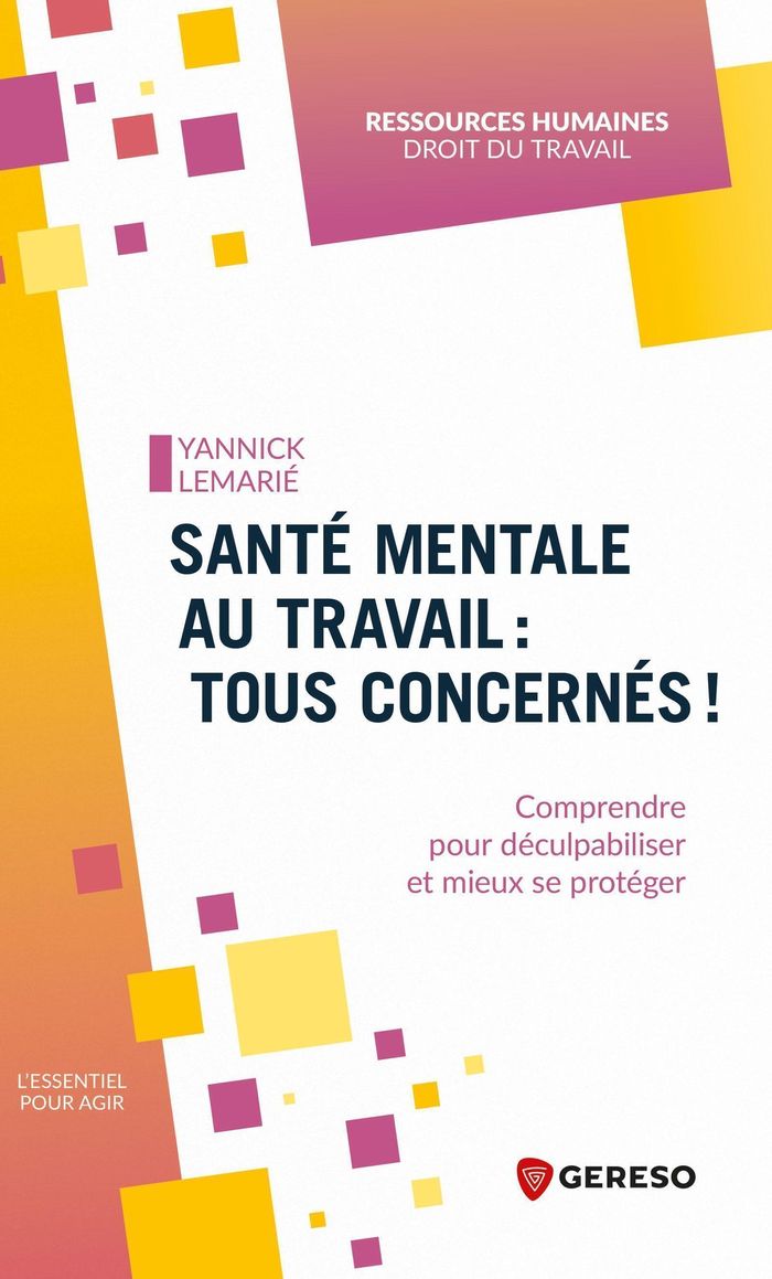 Couverture du livre « La santé mentale au travail, tous concernés ! : comprendre pour déculpabiliser et mieux se protéger » de Yannick Lemarié, librairie Les Contes Infusés à Corte