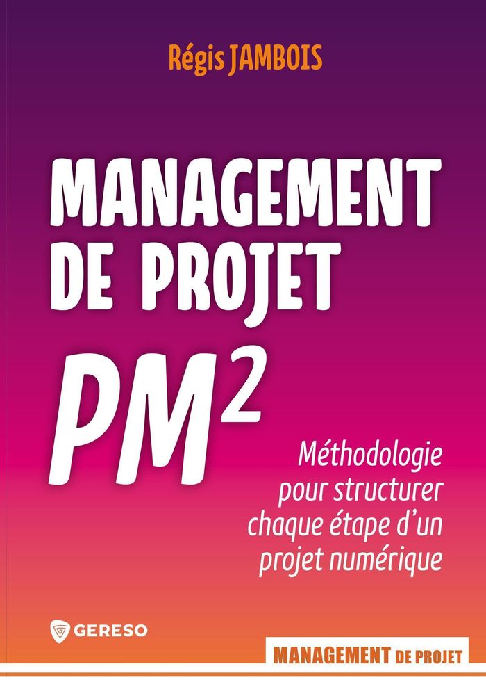 Couverture du livre « Management de projet PM² : méthodologie pour structurer chaque étape d'un projet numérique » de Régis Jambois, librairie Les Contes Infusés à Corte
