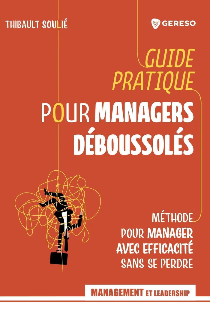 Couverture du livre « Guide pratique pour managers déboussolés : méthode pour manager avec efficacité sans se perdre » de Thibault Soulié, librairie Les Contes Infusés à Corte