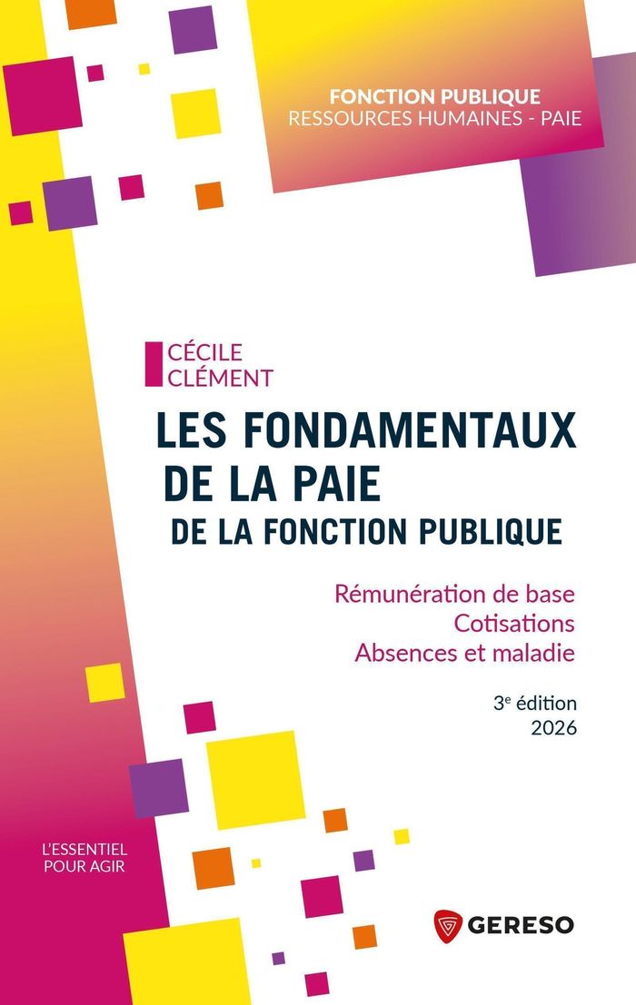 Couverture du livre « Les fondamentaux de la paie de la fonction publique : Rémunération de base, cotisations, Absences et maladie » de Clémeent Cécile, librairie Les Contes Infusés à Corte