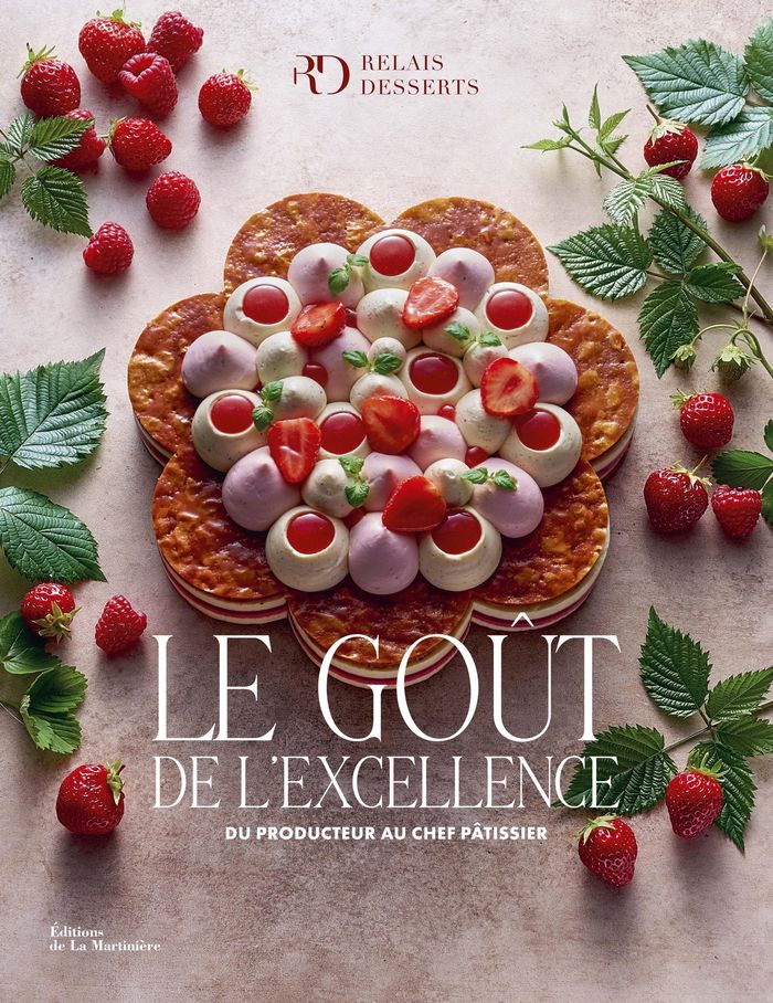 Couverture du livre « Le goût de l'excellence : du producteur au chef pâtissier » de Relais desserts international, librairie Les Contes Infusés à Corte