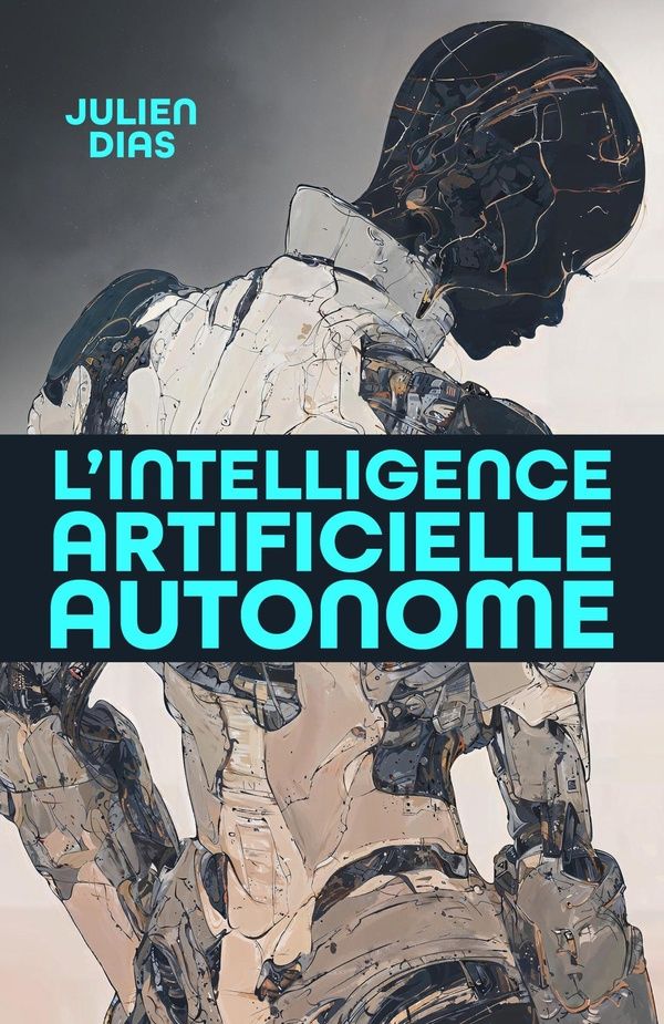 Couverture du livre « L'intelligence artificielle autonome » de Julien Dias, librairie Les Contes Infusés à Corte